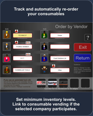 Set minimum inventory levels. Link to consumable vending if the selected company participates. Track and automatically re-order your consumables