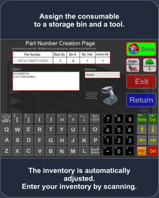 The inventory is automatically adjusted.  Enter your inventory by scanning. Assign the consumable to a storage bin and a tool.